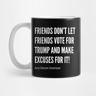 Friends Don’t Let Friends Vote for Trump Mug